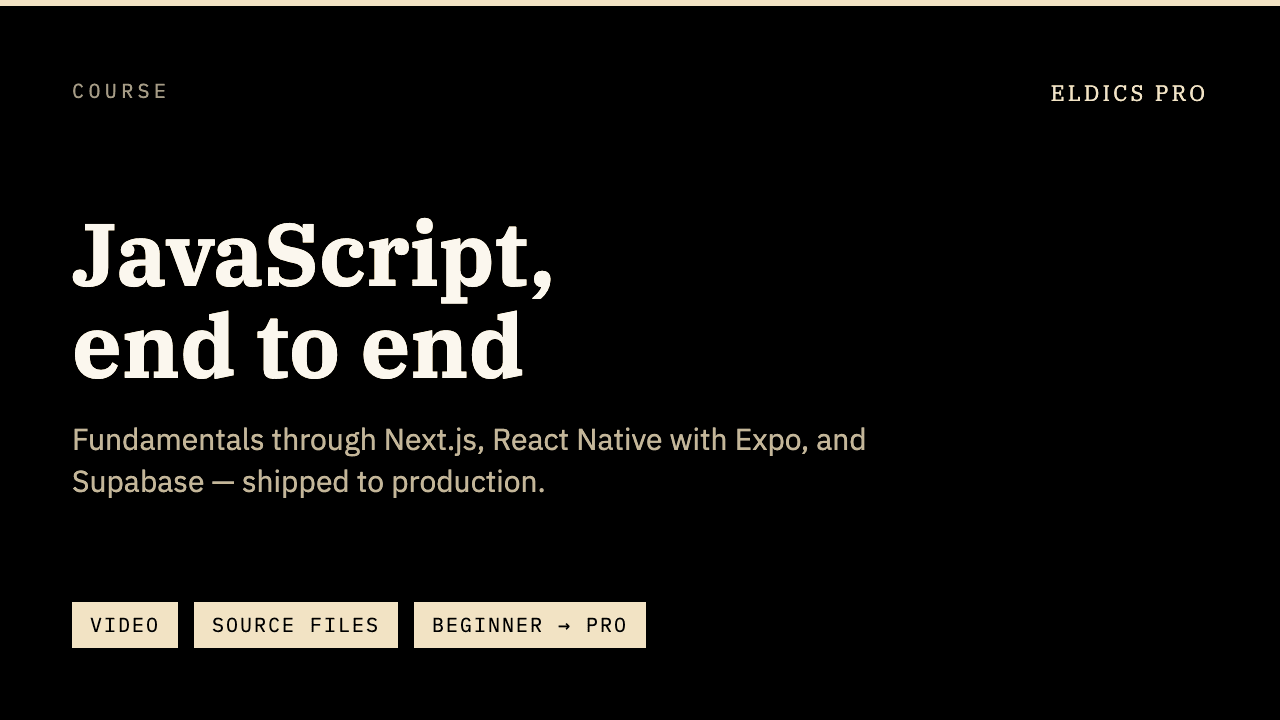 Course — JavaScript, end to end. Fundamentals through Next.js, React Native with Expo, and Supabase — shipped to production. Video and source files, beginner to pro.