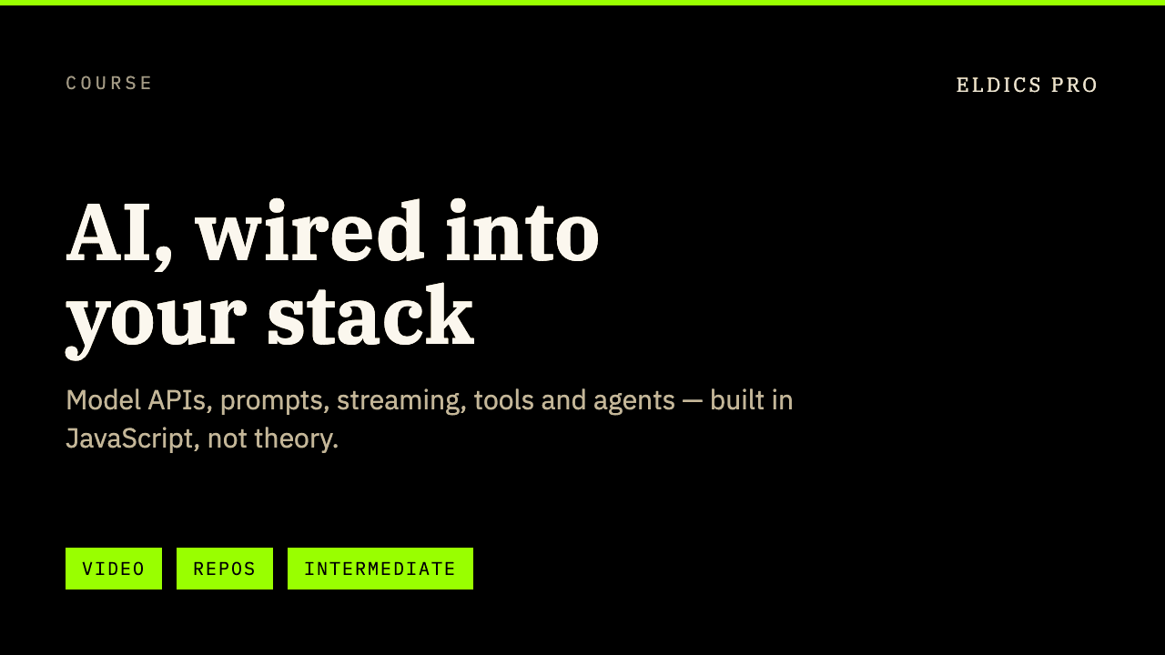 Course — AI, wired into your stack. Model APIs, prompts, streaming, tools and agents — built in JavaScript, not theory. Video and repos, intermediate level.