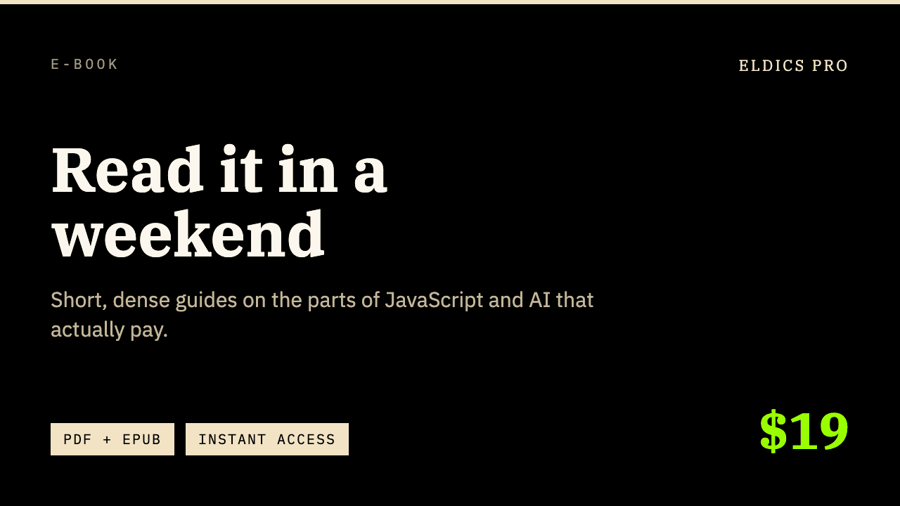 E-book — Read it in a weekend. Short, dense guides on the parts of JavaScript and AI that actually pay. PDF and EPUB, instant access, $19.